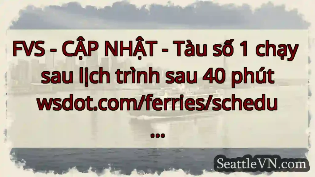 FVS - CẬP NHẬT - Tàu số 1 chạy sau lịch trình sau