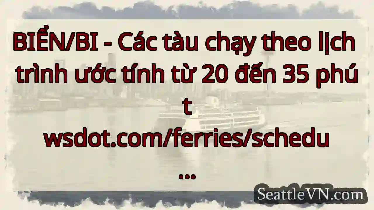 BIỂN/BI - Các tàu chạy theo lịch trình ước tính