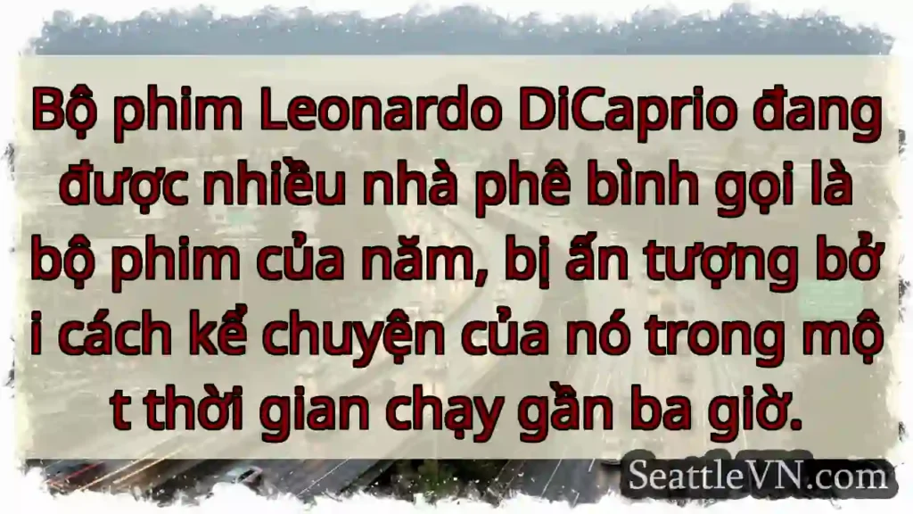 Bộ phim Leonardo DiCaprio đang được nhiều nhà phê