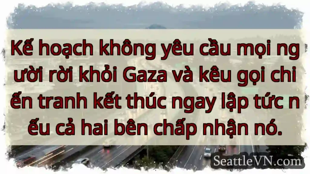 Kế hoạch không yêu cầu mọi người rời khỏi Gaza và