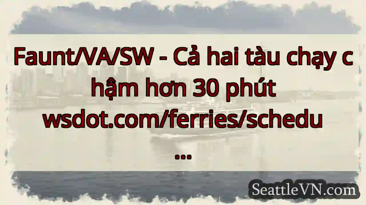 Faunt/VA/SW - Cả hai tàu chạy chậm hơn 30 phút