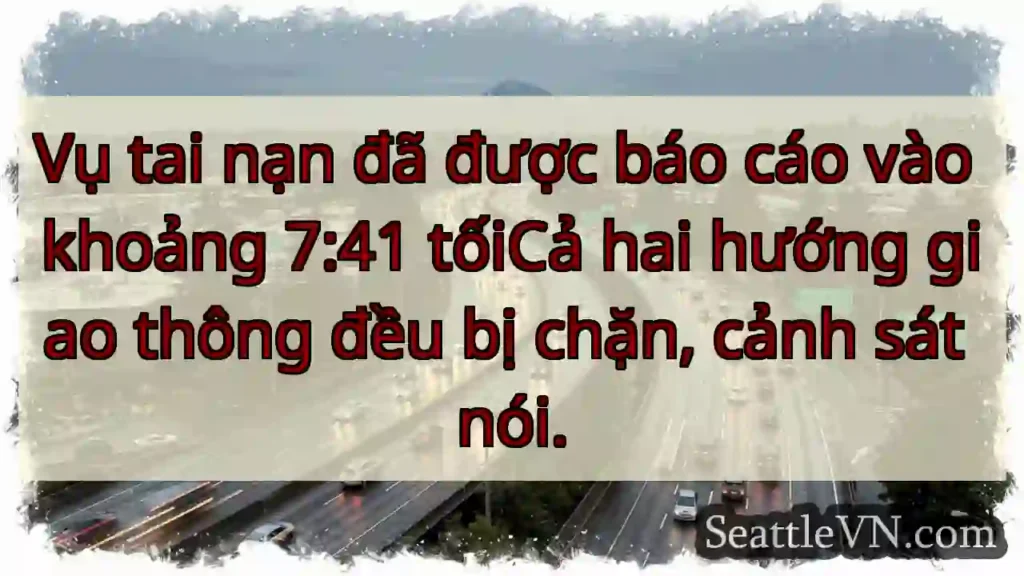 Vụ tai nạn đã được báo cáo vào khoảng 7:41 tốiCả