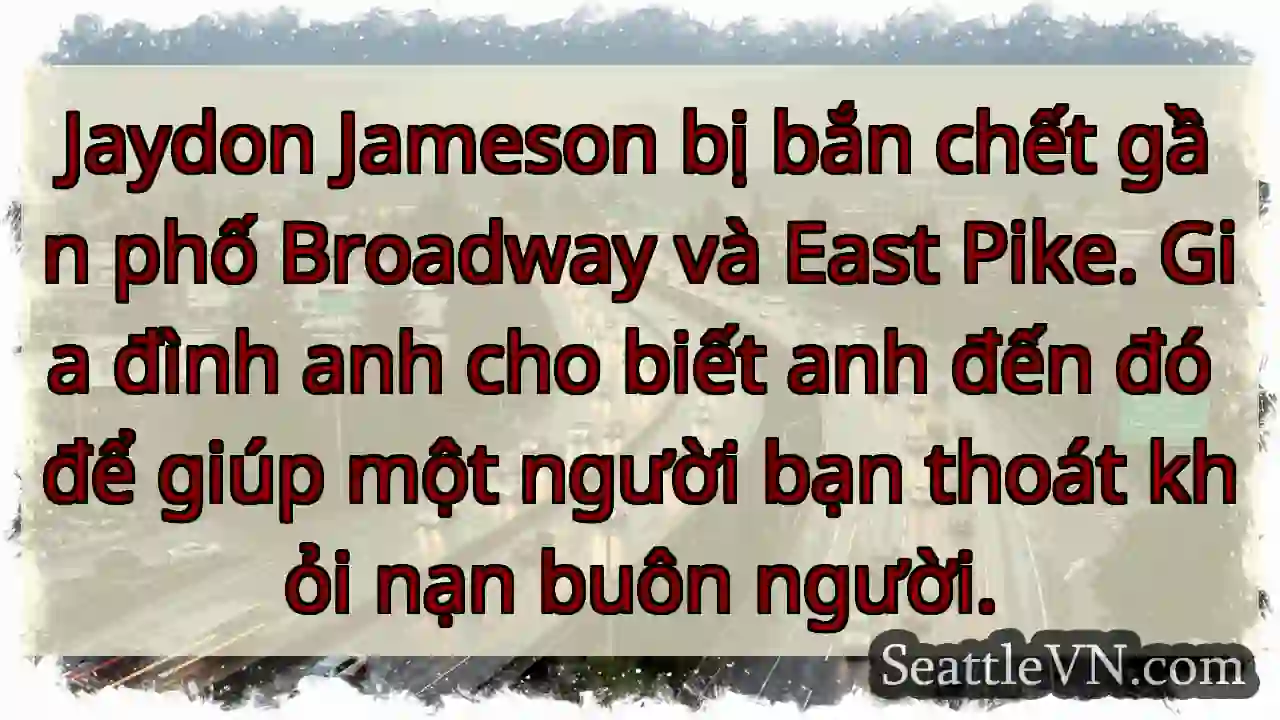 Jaydon Jameson bị bắn chết gần phố Broadway và