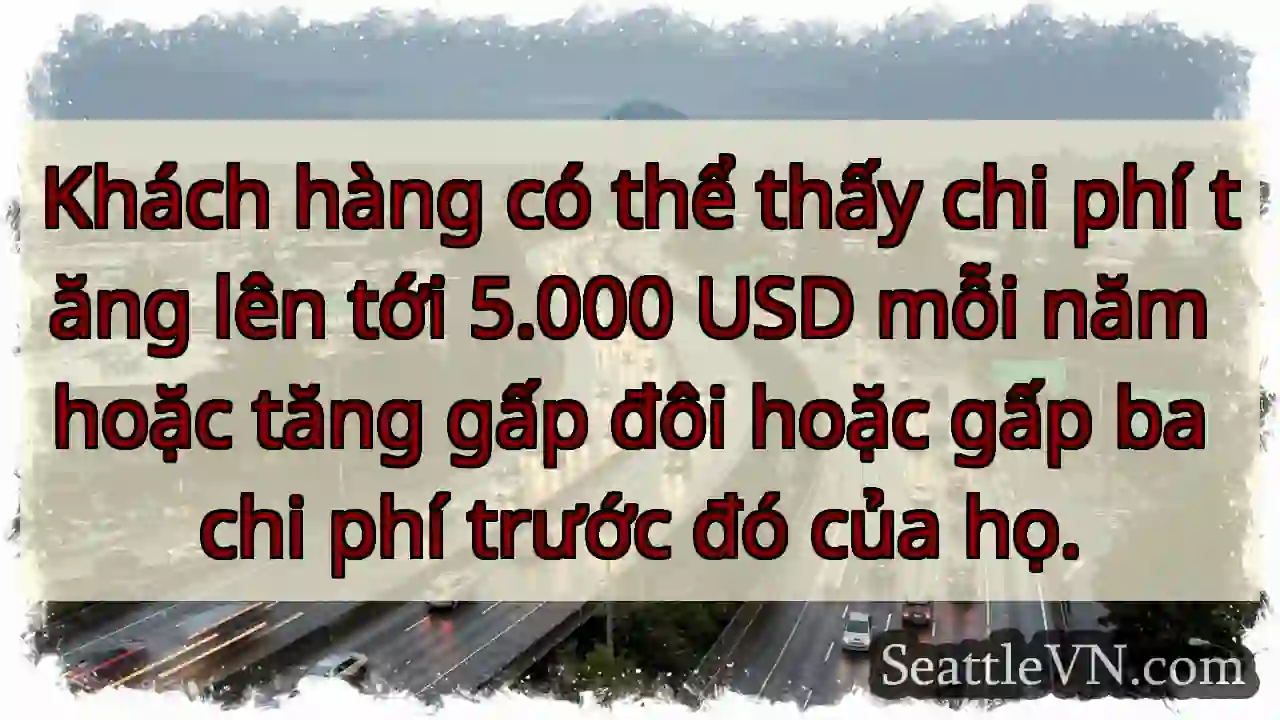 Khách hàng có thể thấy chi phí tăng lên tới 5.000