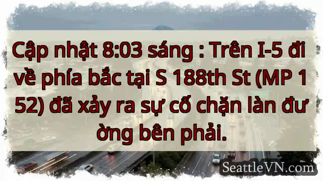 Cập nhật 8:03 sáng : Trên I-5 đi về phía bắc tại