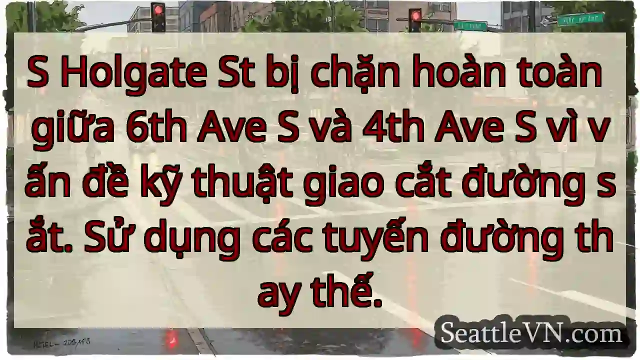 S Holgate St bị chặn hoàn toàn giữa 6th Ave S và