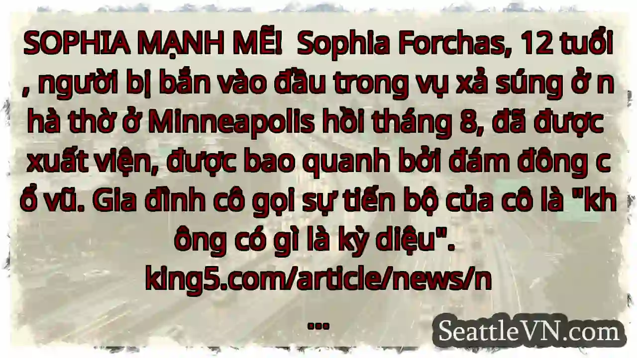 SOPHIA MẠNH MẼ!  Sophia Forchas, 12 tuổi, người
