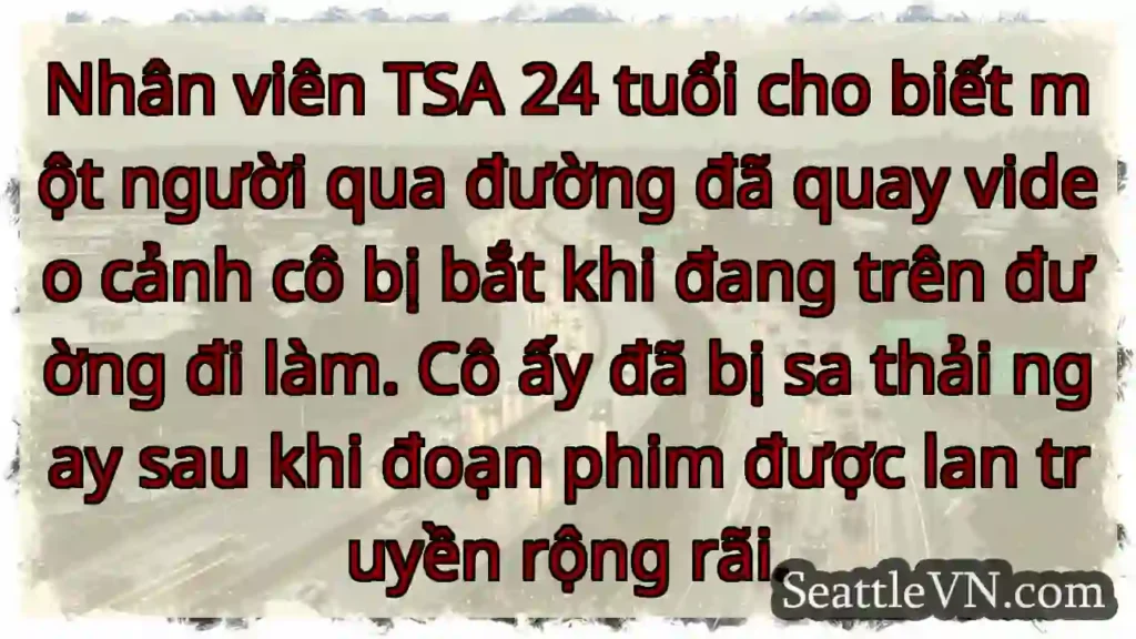 Nhân viên TSA 24 tuổi cho biết một người qua