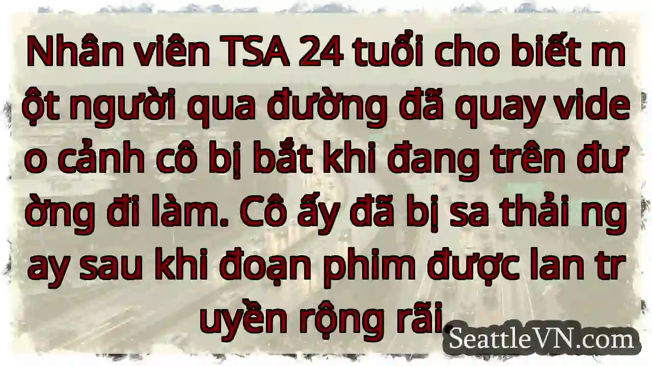Nhân viên TSA 24 tuổi cho biết một người qua