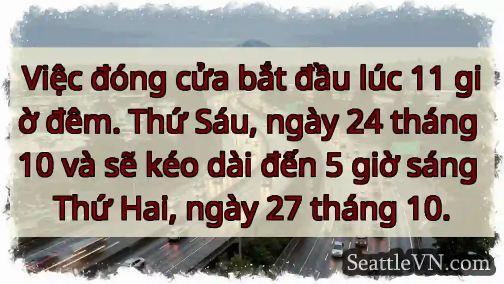 Việc đóng cửa bắt đầu lúc 11 giờ đêm. Thứ Sáu,
