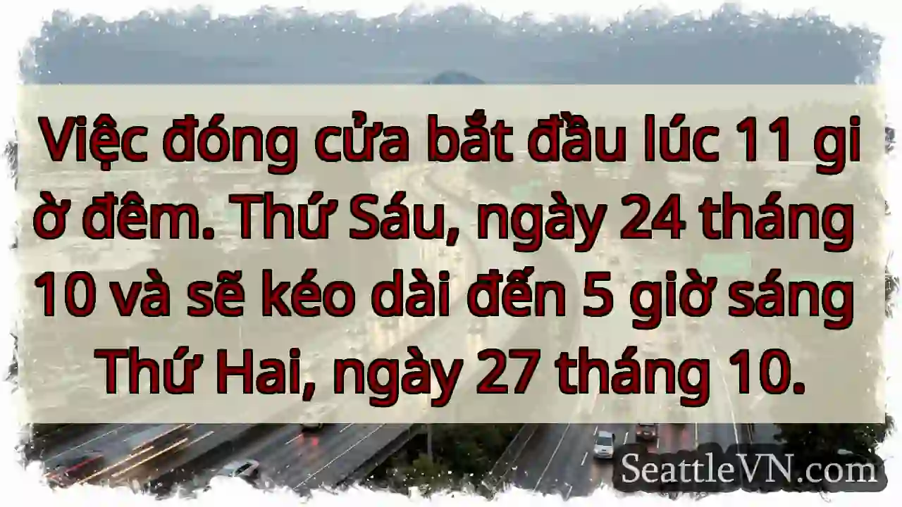 Việc đóng cửa bắt đầu lúc 11 giờ đêm. Thứ Sáu,
