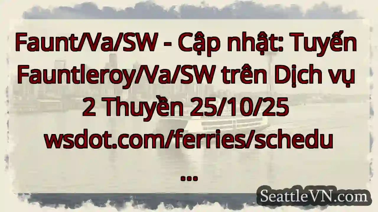 Faunt/Va/SW - Cập nhật: Tuyến Fauntleroy/Va/SW