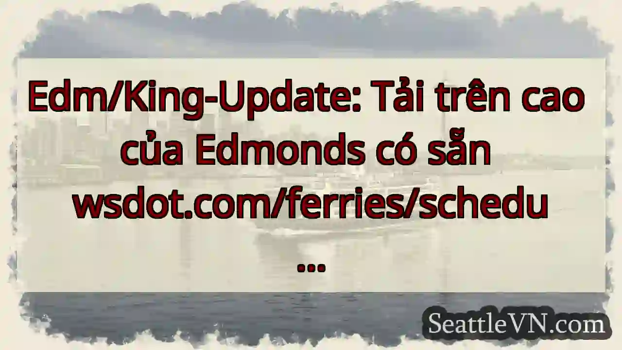 Edm/King-Update: Tải trên cao của Edmonds có sẵn