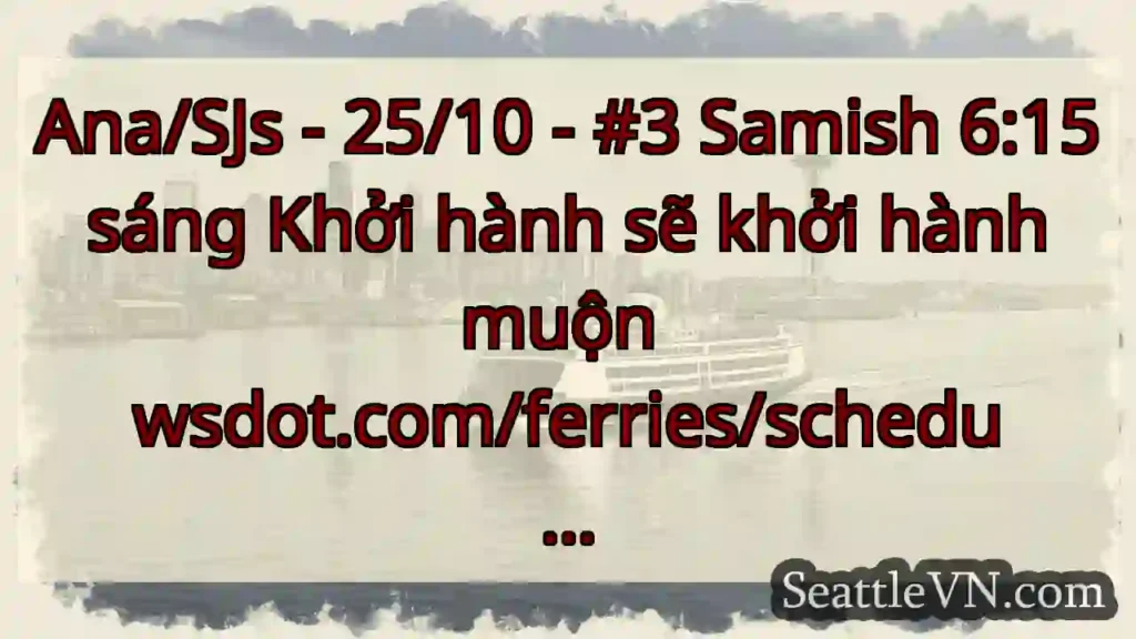 Ana/SJs - 25/10 - #3 Samish 6:15 sáng Khởi hành