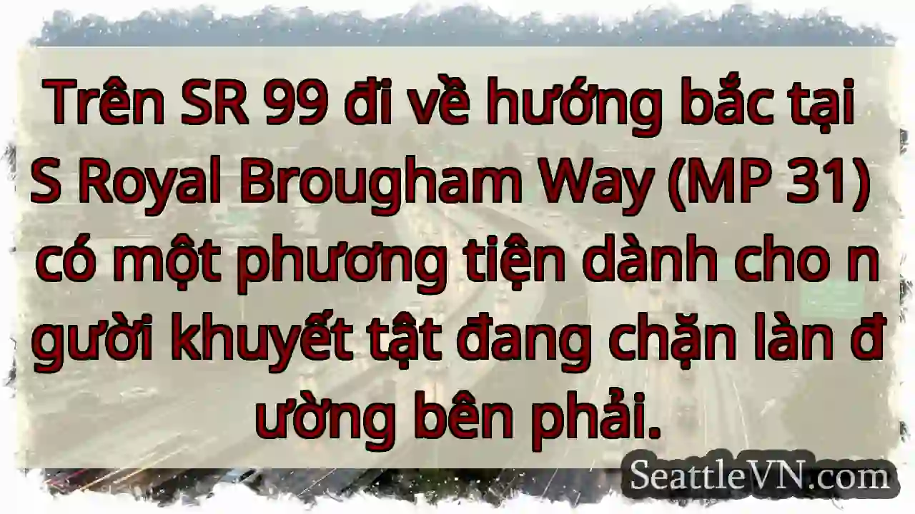 Trên SR 99 đi về hướng bắc tại S Royal Brougham