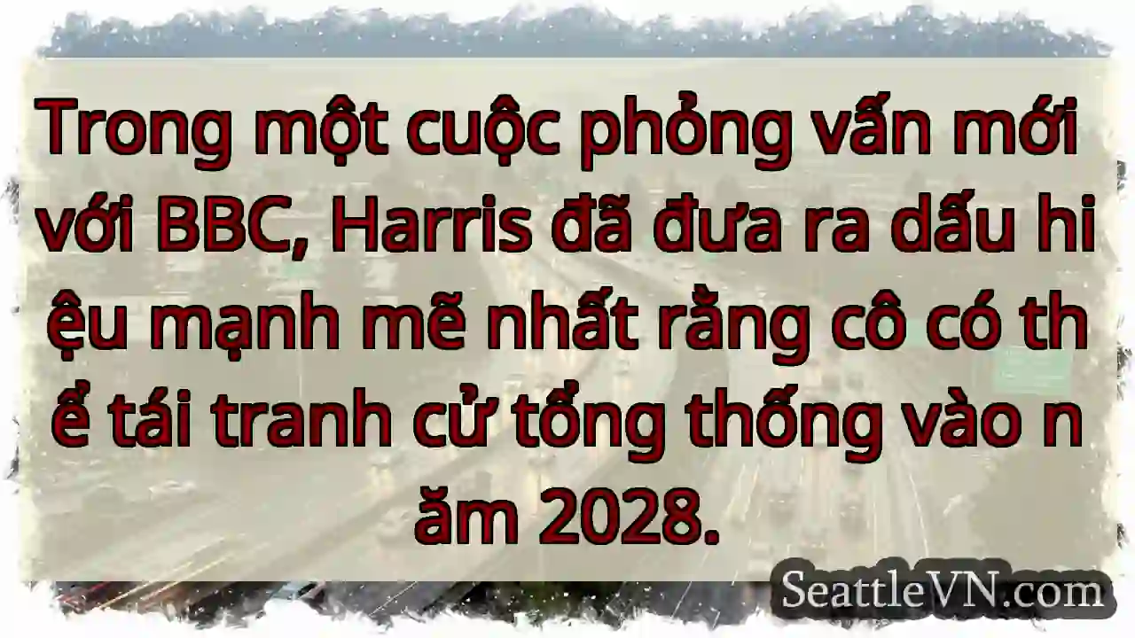 Trong một cuộc phỏng vấn mới với BBC, Harris đã