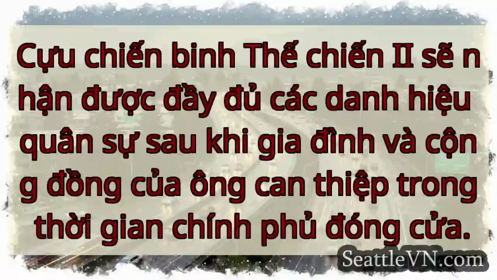 Cựu chiến binh Thế chiến II sẽ nhận được đầy đủ