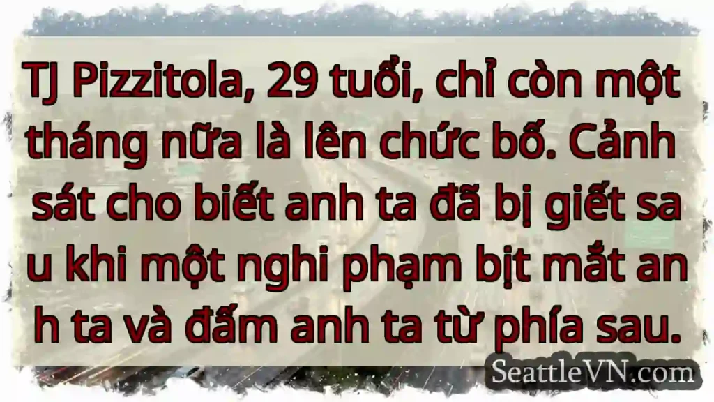TJ Pizzitola, 29 tuổi, chỉ còn một tháng nữa là