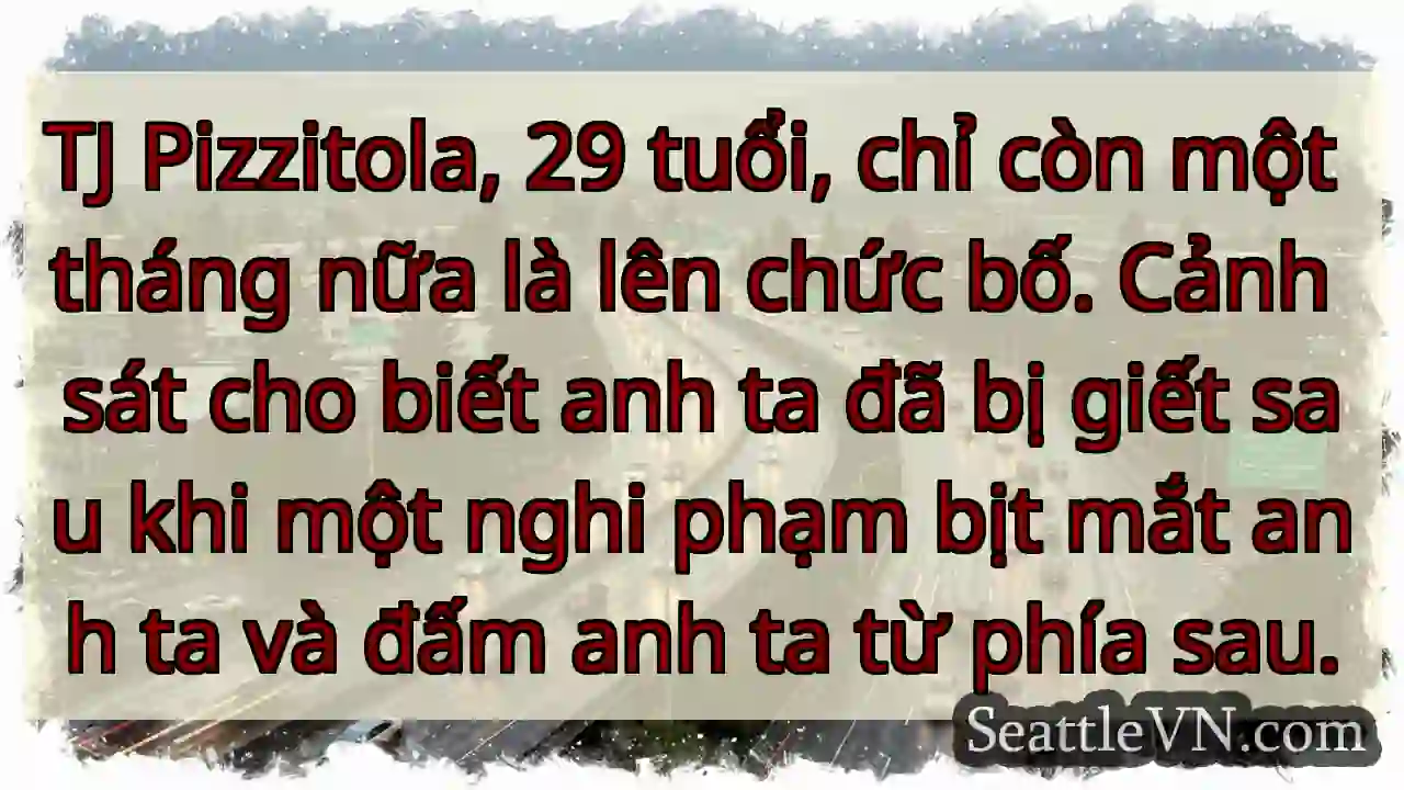 TJ Pizzitola, 29 tuổi, chỉ còn một tháng nữa là