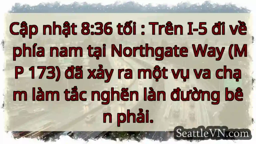 Cập nhật 8:36 tối : Trên I-5 đi về phía nam tại