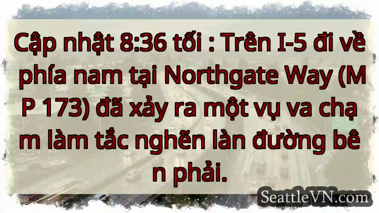 Cập nhật 8:36 tối : Trên I-5 đi về phía nam tại