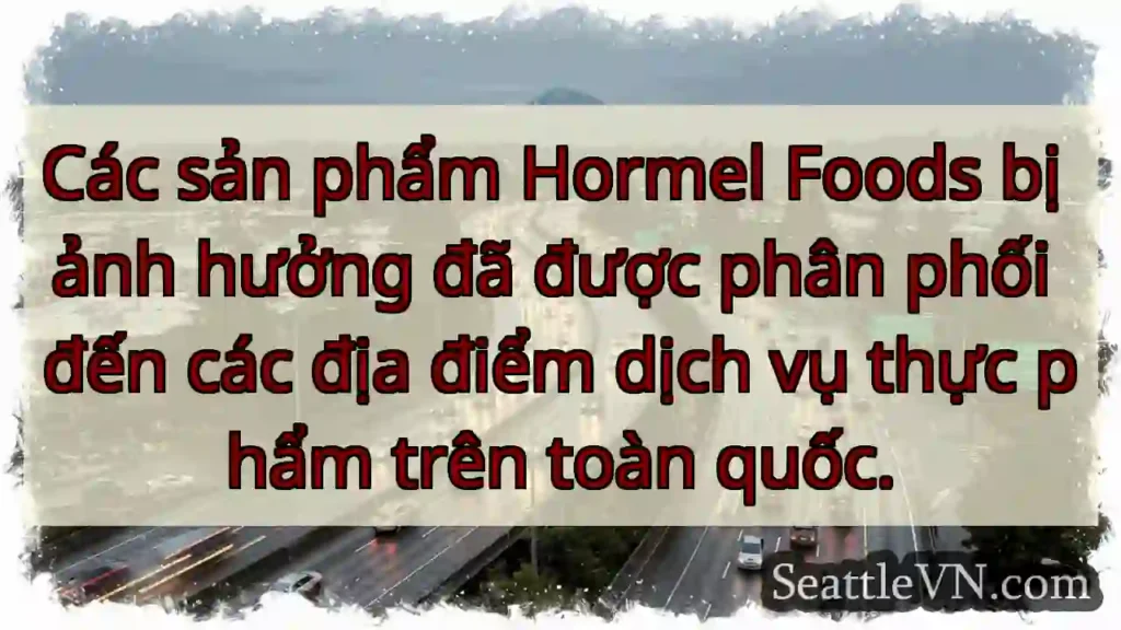 Các sản phẩm Hormel Foods bị ảnh hưởng đã được
