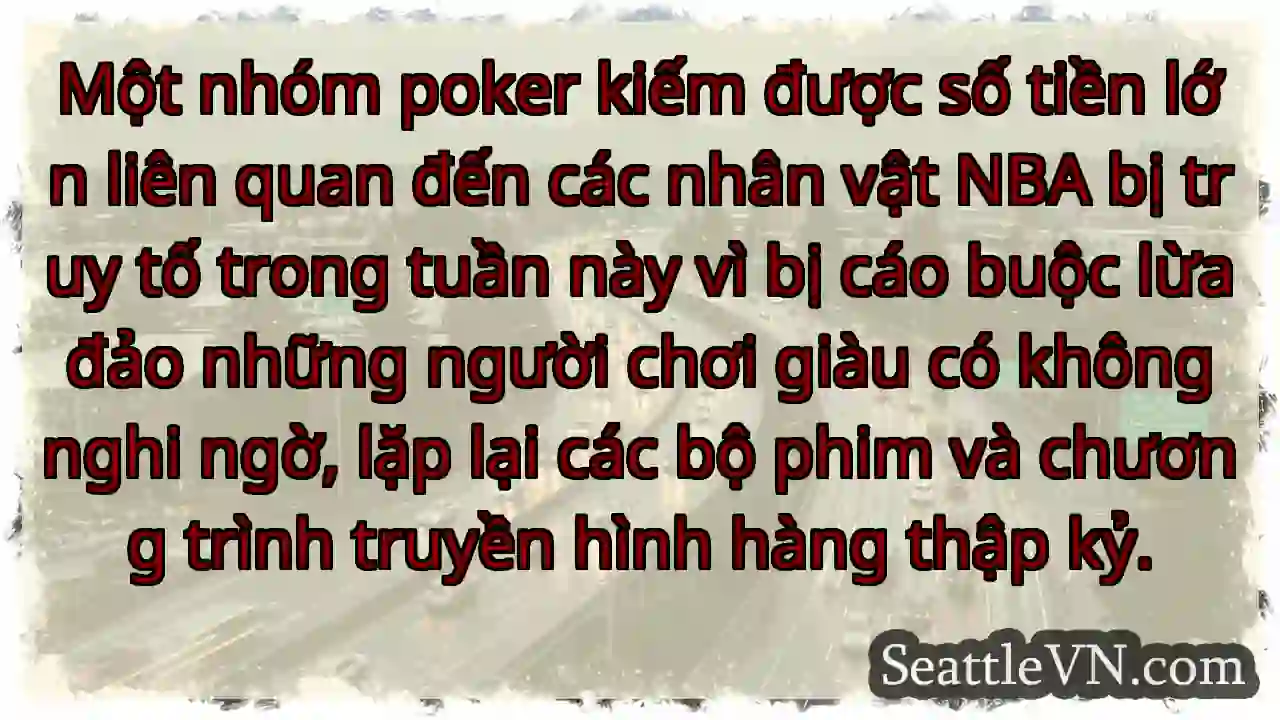 Một nhóm poker kiếm được số tiền lớn liên quan