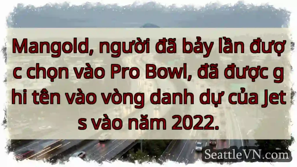 Mangold, người đã bảy lần được chọn vào Pro Bowl,