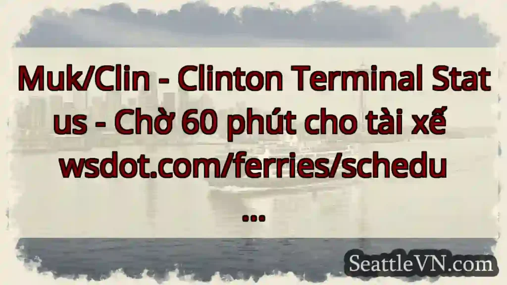Muk/Clin - Clinton Terminal Status - Chờ 60 phút