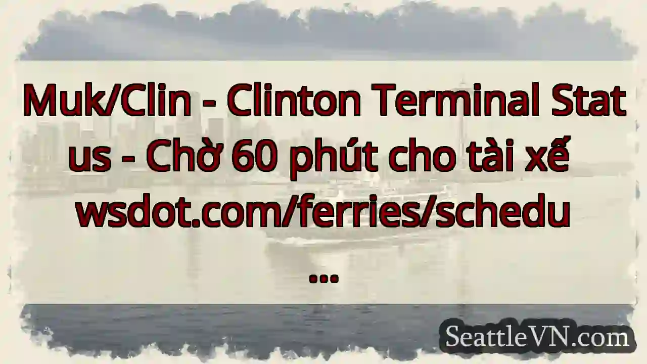 Muk/Clin - Clinton Terminal Status - Chờ 60 phút