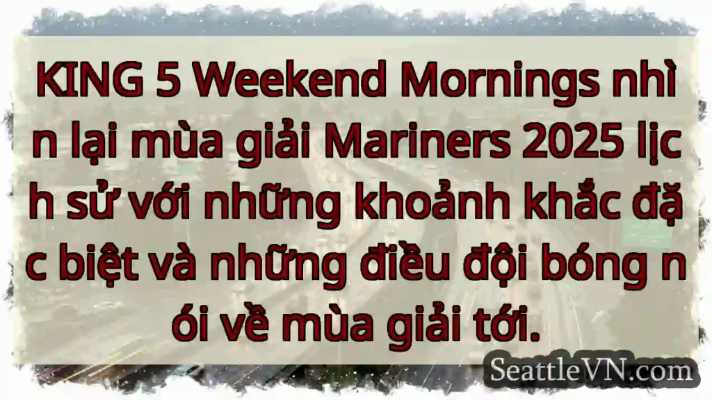 KING 5 Weekend Mornings nhìn lại mùa giải