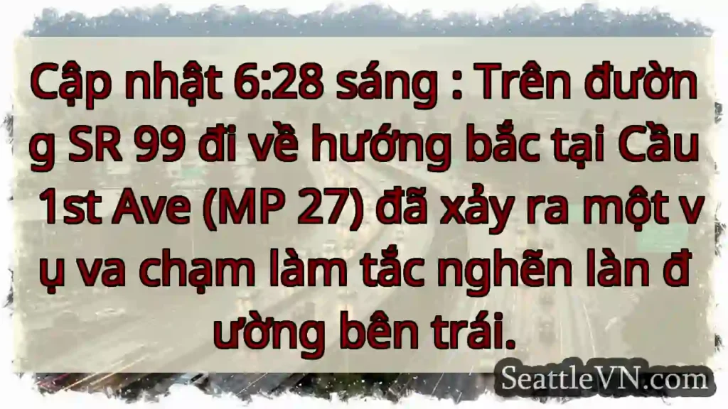 Cập nhật 6:28 sáng : Trên đường SR 99 đi về hướng