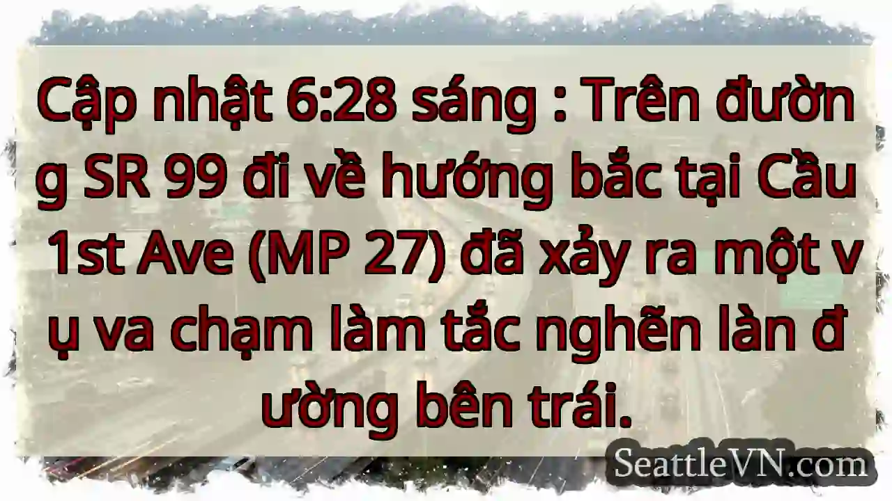 Cập nhật 6:28 sáng : Trên đường SR 99 đi về hướng