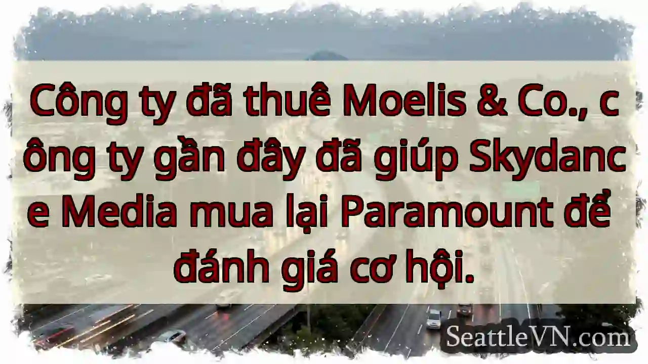 Công ty đã thuê Moelis & Co., công ty gần đây đã