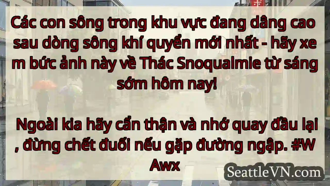 Các con sông trong khu vực đang dâng cao sau dòng