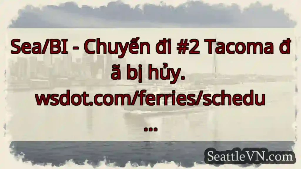 Sea/BI - Chuyến đi #2 Tacoma đã bị hủy.