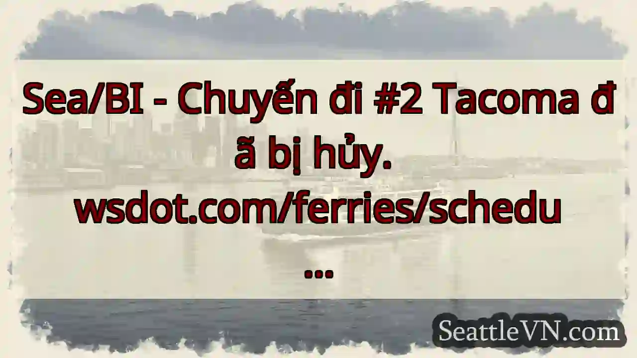 Sea/BI - Chuyến đi #2 Tacoma đã bị hủy.