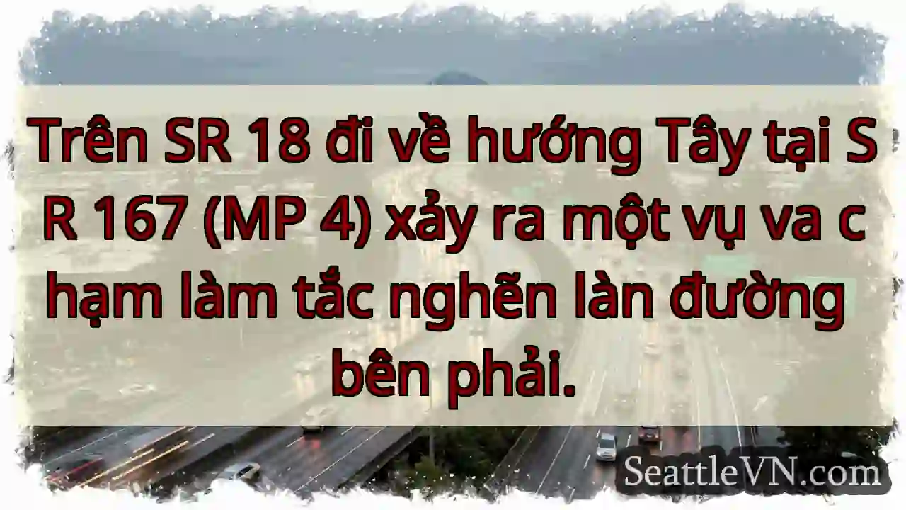Trên SR 18 đi về hướng Tây tại SR 167 (MP 4) xảy