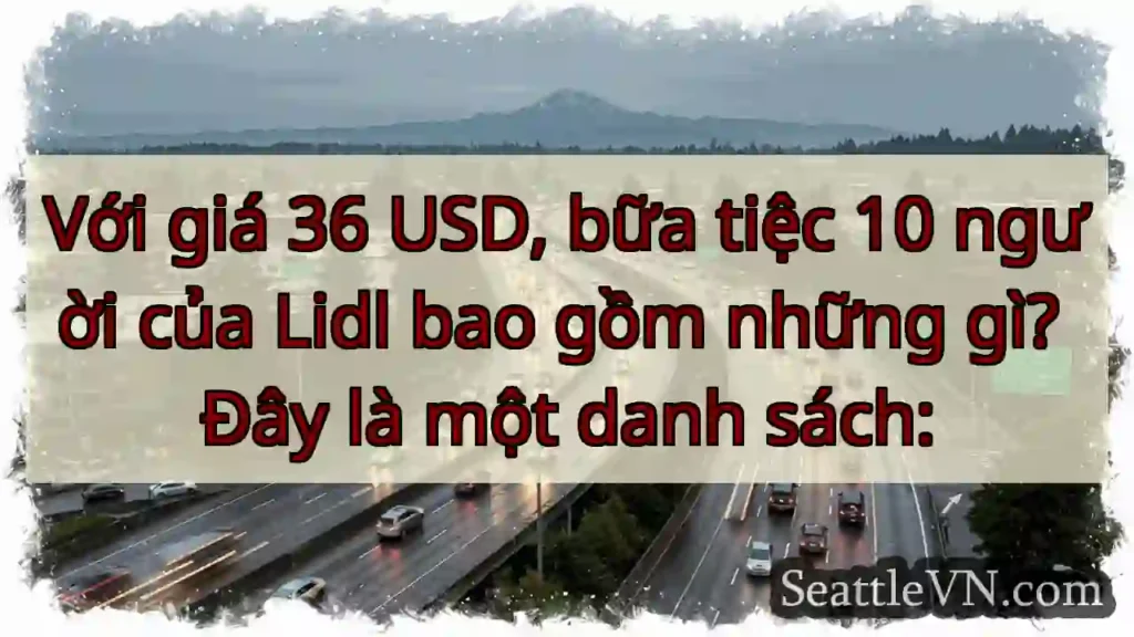 Với giá 36 USD, bữa tiệc 10 người của Lidl bao