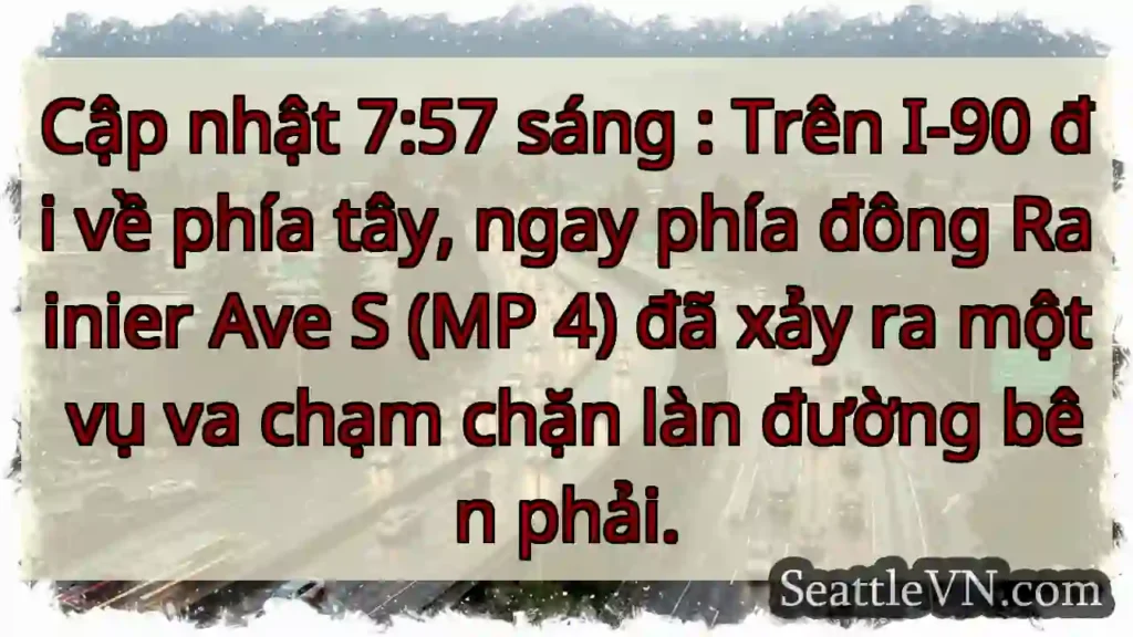 Cập nhật 7:57 sáng : Trên I-90 đi về phía tây,