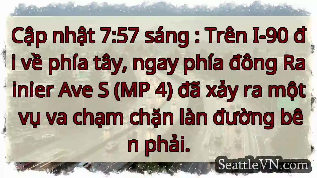 Cập nhật 7:57 sáng : Trên I-90 đi về phía tây,