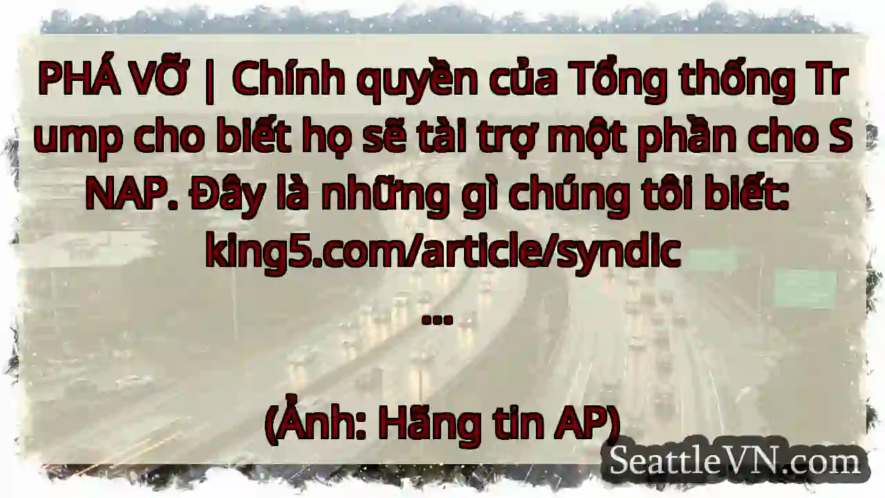 PHÁ VỠ | Chính quyền của Tổng thống Trump cho