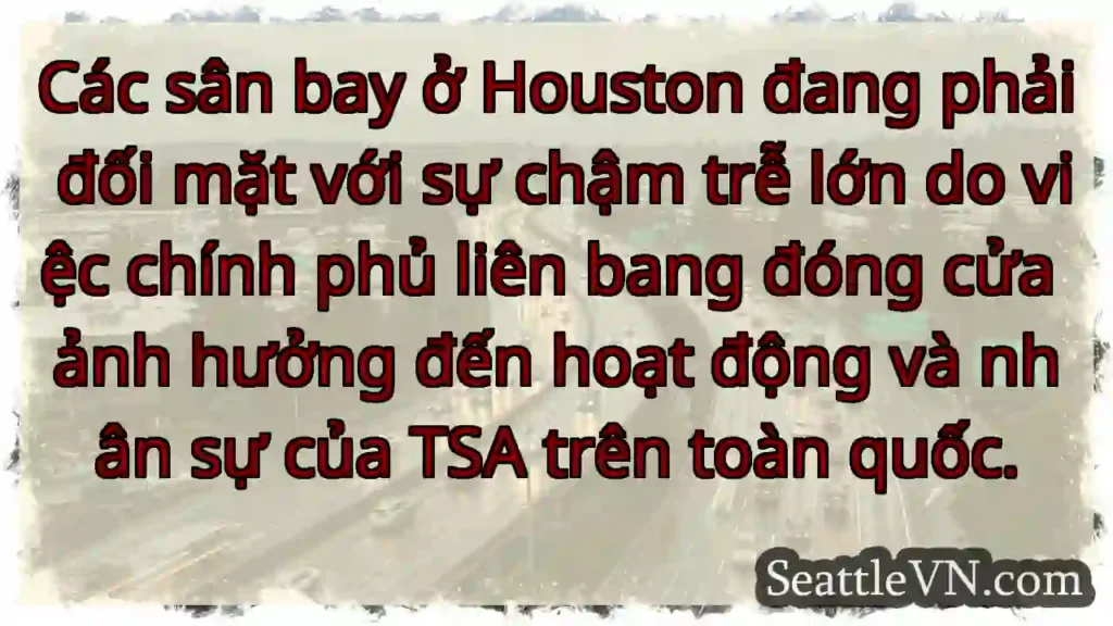 Các sân bay ở Houston đang phải đối mặt với sự