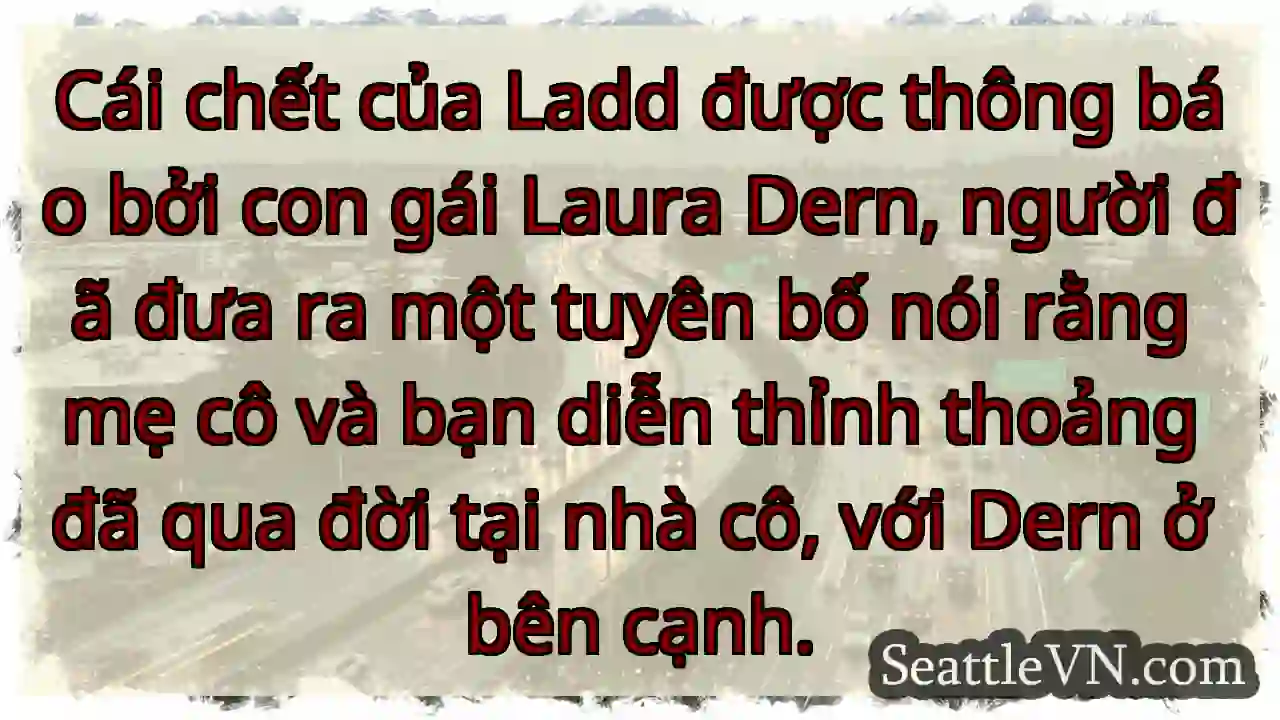 Cái chết của Ladd được thông báo bởi con gái