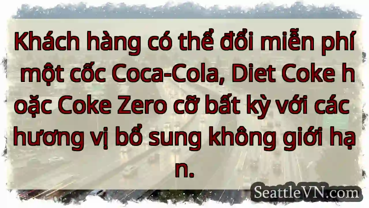 Khách hàng có thể đổi miễn phí một cốc Coca-Cola,