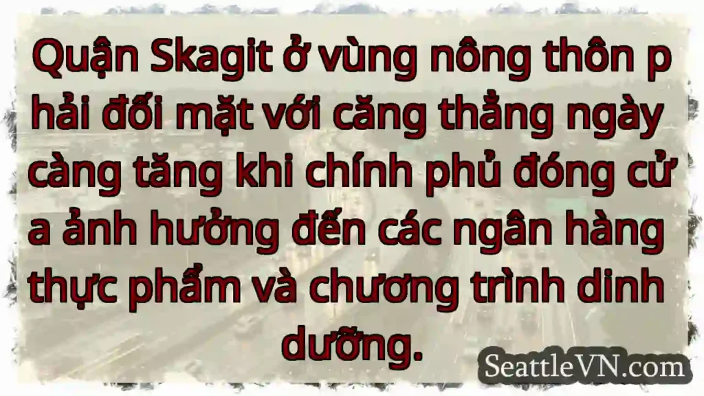Quận Skagit ở vùng nông thôn phải đối mặt với