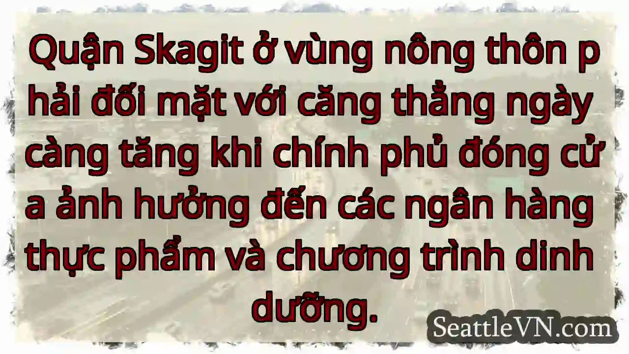 Quận Skagit ở vùng nông thôn phải đối mặt với