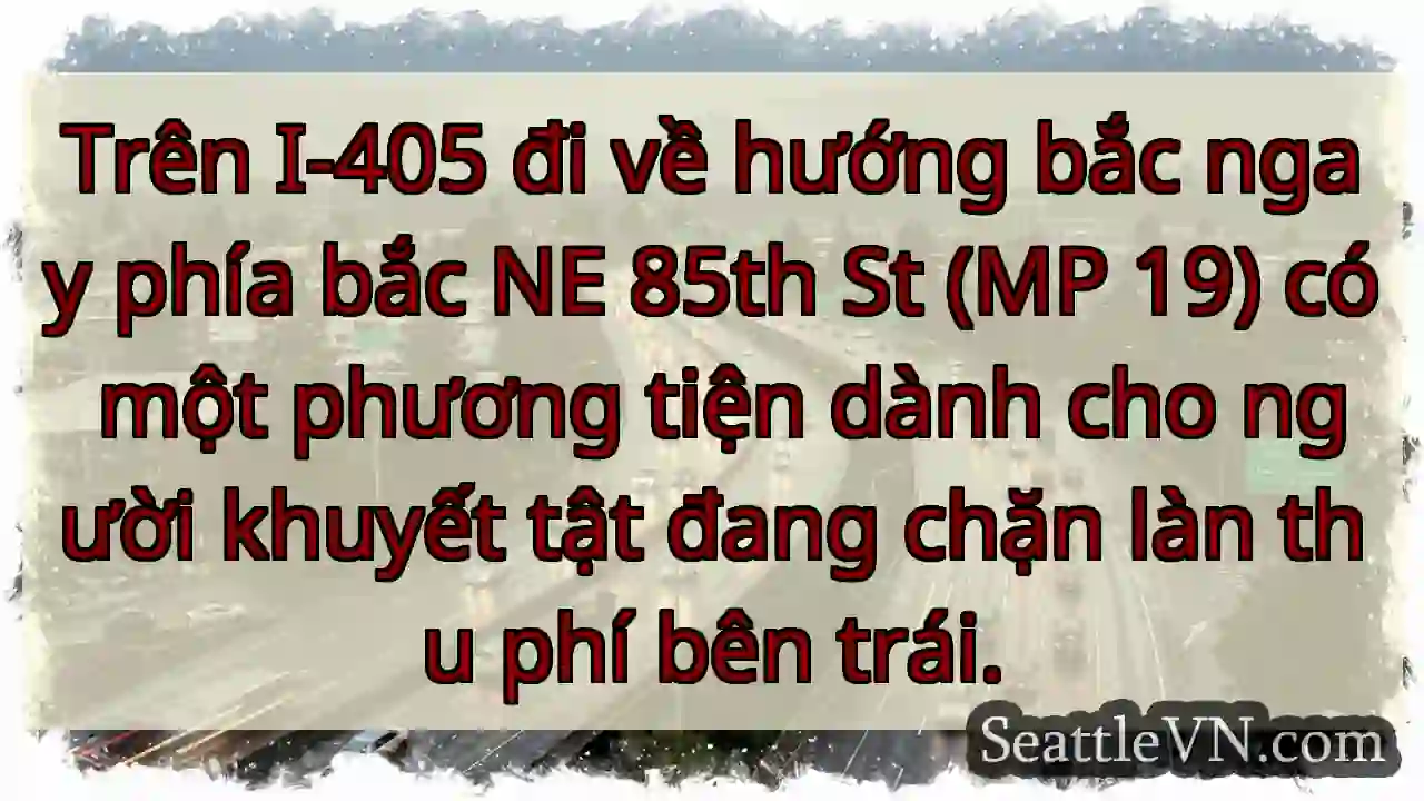 Trên I-405 đi về hướng bắc ngay phía bắc NE 85th