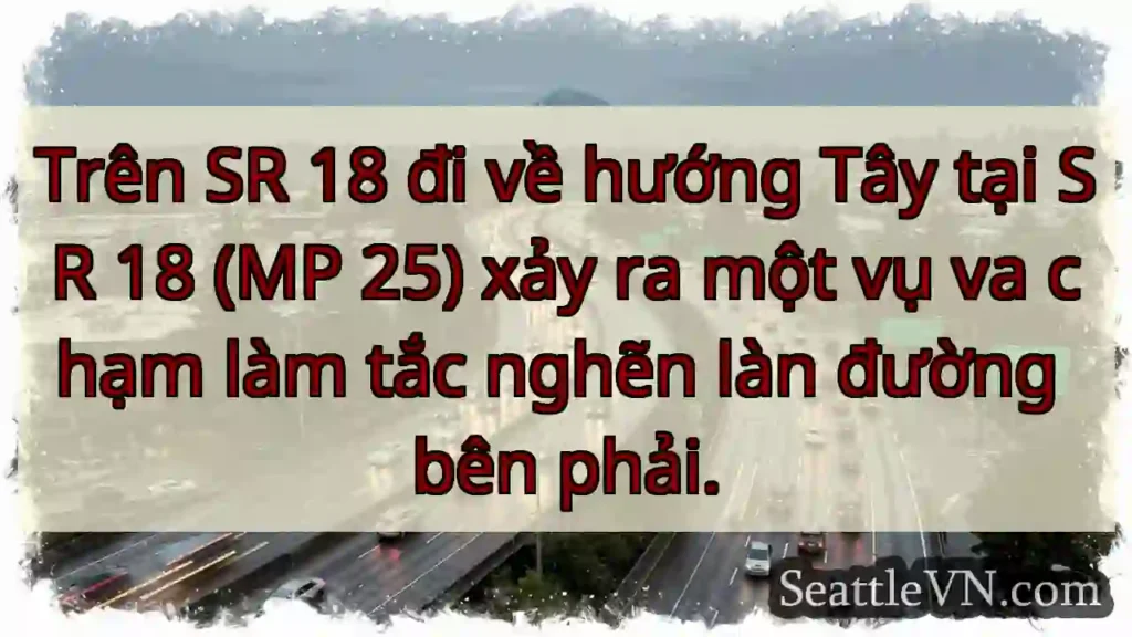Trên SR 18 đi về hướng Tây tại SR 18 (MP 25) xảy