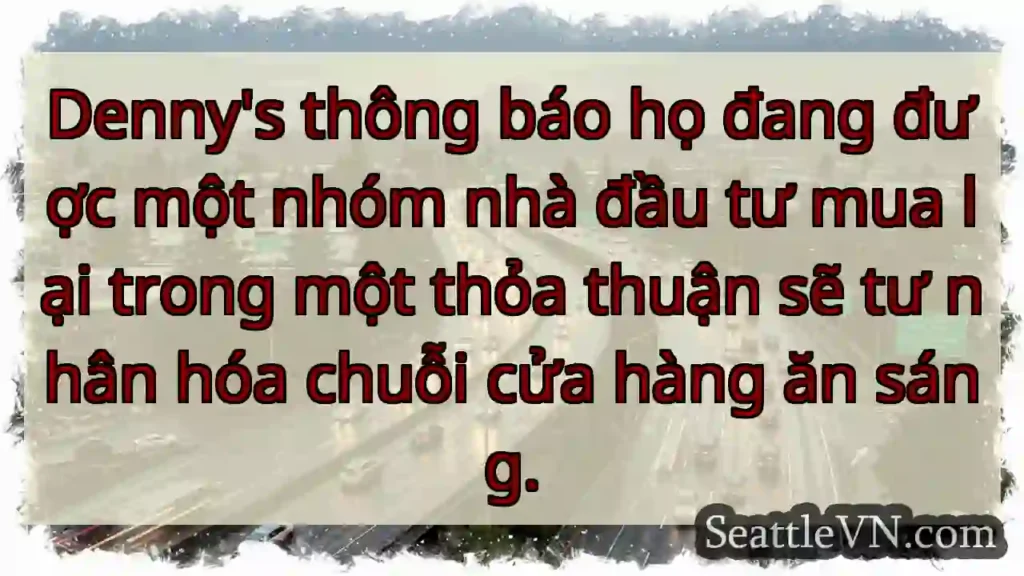 Denny's thông báo họ đang được một nhóm nhà đầu